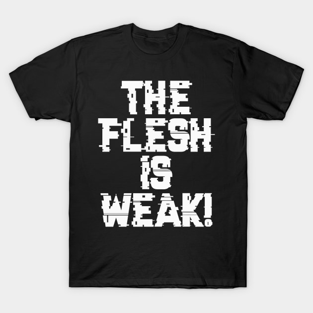 Flesh is Weak - Marines Battle Cry T-Shirt by Virhayune